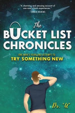 The Bucket List Chronicles: One Man's Yearlong Attempt to Try Something New by Uniszkiewicz, Rob