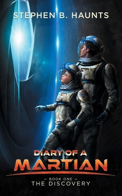 Diary of a Martian: The Discovery by Haunts, Stephen B.