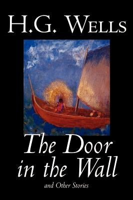 The Door in the Wall and Other Stories by H. G. Wells, Science Fiction, Literary by Wells, H. G.