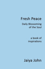 Fresh Peace: Daily Blossoming of the Soul by John, Jaiya