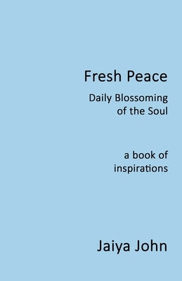 Fresh Peace: Daily Blossoming of the Soul by John, Jaiya