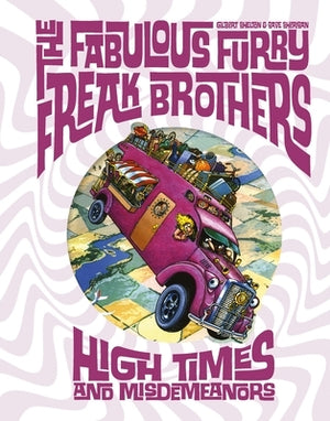 The Fabulous Furry Freak Brothers: High Times and Misdemeanors by Shelton, Gilbert