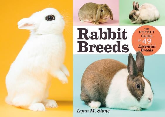 Rabbit Breeds: The Pocket Guide to 49 Essential Breeds by Stone, Lynn M.