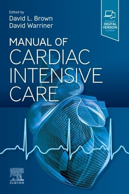 Manual of Cardiac Intensive Care by Brown, David L.