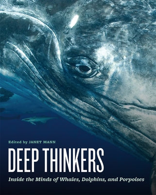 Deep Thinkers: Inside the Minds of Whales, Dolphins, and Porpoises by Mann, Janet