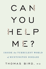 Can You Help Me?: Inside the Turbulent World of Huntington Disease by Bird, Thomas D.