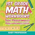 1st Grade Math Workbooks: Basic Measurements Math Worksheets Edition by Baby Professor