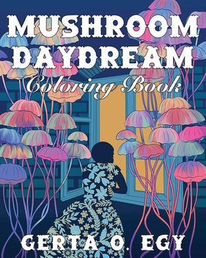Mushroom Daydream Coloring Book by Egy, Gerta Oparaku