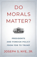 Do Morals Matter?: Presidents and Foreign Policy from FDR to Trump by Nye, Joseph S.