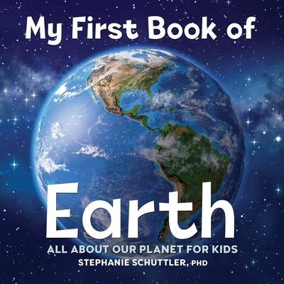 My First Book of Earth: All about Our Planet for Kids by Schuttler, Stephanie Manka