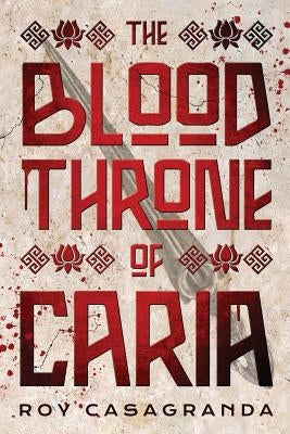 The Blood Throne of Caria by Casagranda, Roy