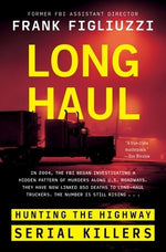 Long Haul: Hunting the Highway Serial Killers by Figliuzzi, Frank