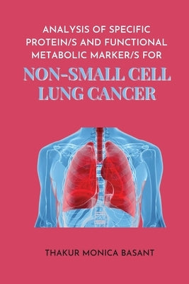 Analysis of Specific Protein S and Functional Metabolic Marker S for Non Small Cell Lung by Basant, Thakur Monica