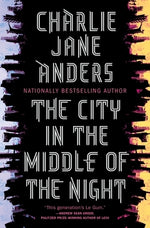 The City in the Middle of the Night by Anders, Charlie Jane