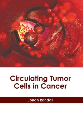 Circulating Tumor Cells in Cancer by Randall, Jonah