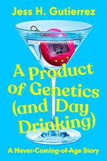 A Product of Genetics (and Day Drinking): A Never-Coming-Of-Age Story by Gutierrez, Jess H.