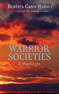 Warrior Societies, A Manifesto by Harvey, Roberta Carol
