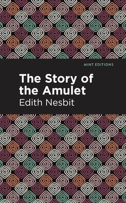 The Story of the Amulet by Nesbit, Edith