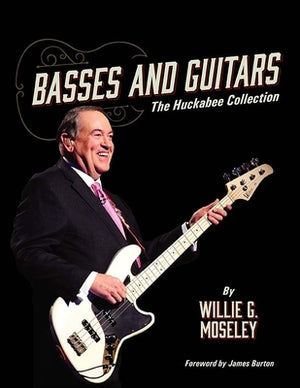 Basses and Guitars: The Huckabee Collection by Moseley, Willie G.