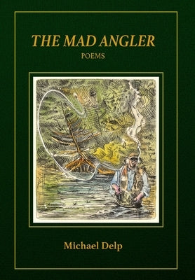 The Mad Angler: Poems by Delp, Michael