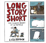 Long Story Short: 100 Classic Books in Three Panels by Brown, Lisa