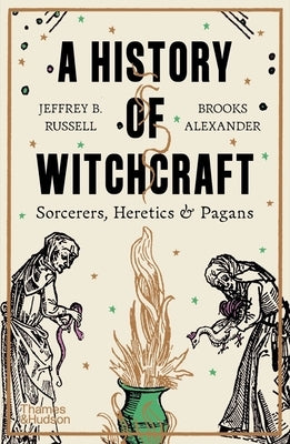 A History of Witchcraft: Sorcerers, Heretics, & Pagans by Russell, Jeffrey B.