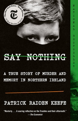 Say Nothing: A True Story of Murder and Memory in Northern Ireland by Keefe, Patrick Radden