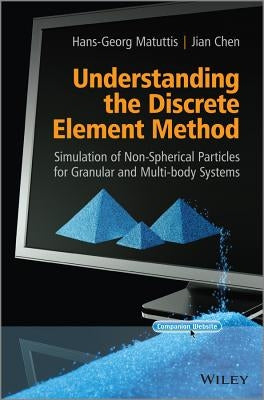 Understanding the Discrete Element Method: Simulation of Non-Spherical Particles for Granular and Multi-Body Systems by Matuttis, Hans-Georg