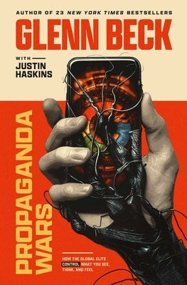 Propaganda Wars: How the Global Elite Control What You See, Think, and Feel by Beck, Glenn