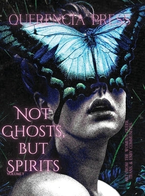 Not Ghosts, But Spirits I: art from the women's, queer, trans, & enby communities by Perkovich, Emily