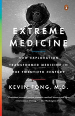 Extreme Medicine: How Exploration Transformed Medicine in the Twentieth Century by Fong, Kevin