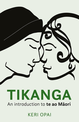 Tikanga: An Introduction to Te Ao Maori by Opai, Keri