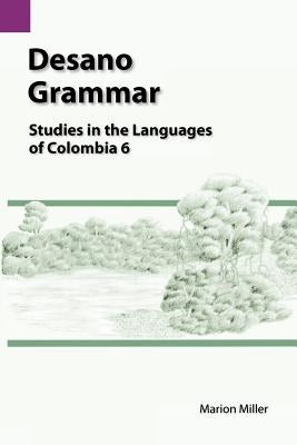 Desano Grammar: Studies in the Languages of Colombia 6 by Miller, Marion