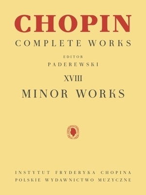 Minor Works: Chopin Complete Works Vol. XVIII by Chopin, Frederic