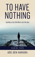 To Have Nothing: God Bless the Child Who's Got His Own by Ben-Harhara, Adel