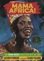 Mama Africa!: How Miriam Makeba Spread Hope with Her Song by Erskine, Kathryn