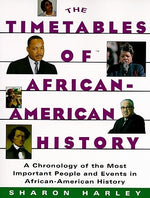 Timetables of African-American History: A Chronology of the Most Important People and Events in African-American History by Harley, Sharon