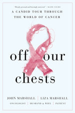 Off Our Chests: A Candid Tour Through the World of Cancer by Marshall, John