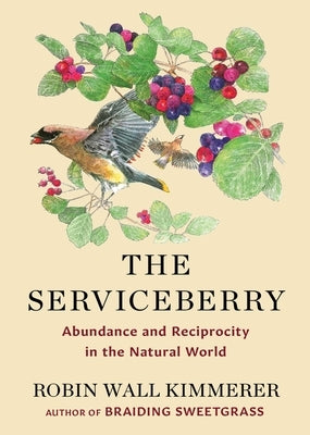 The Serviceberry: Abundance and Reciprocity in the Natural World by Kimmerer, Robin Wall