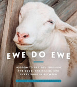 Ewe Do Ewe: Wisdom to Get You Through the Good, the Baaad, and Everything in Between by Farm Sanctuary, Woodstock