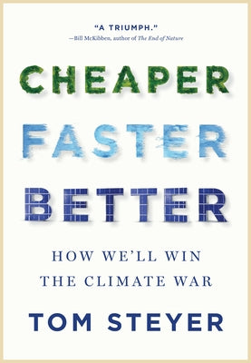 Cheaper, Faster, Better: How We'll Win the Climate War by Steyer, Tom