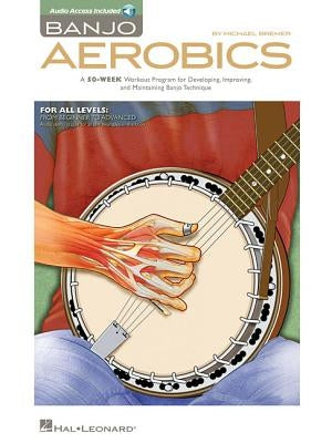 Banjo Aerobics a 50-Week Workout Program for Developing, Improving and Maintaining Banjo Technique Book/Online Audio [With CD (Audio)] by Bremer, Michael