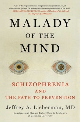 Malady of the Mind: Schizophrenia and the Path to Prevention by Lieberman, Jeffrey A.