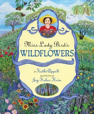 Miss Lady Bird's Wildflowers: How a First Lady Changed America by Appelt, Kathi