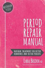 Period Repair Manual: Natural Treatment for Better Hormones and Better Periods by Briden Nd, Lara