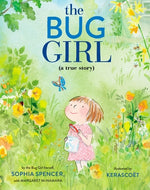 The Bug Girl: A True Story by Spencer, Sophia