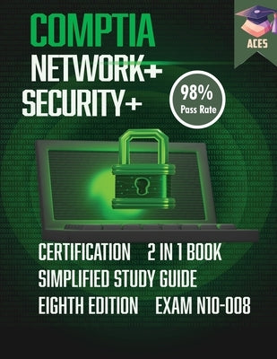 The CompTIA Network+ & Security+ Certification: 2 in 1 Book- Simplified Study Guide Eighth Edition (Exam N10-008) The Complete Exam Prep with Practice by Ace5, Comptia