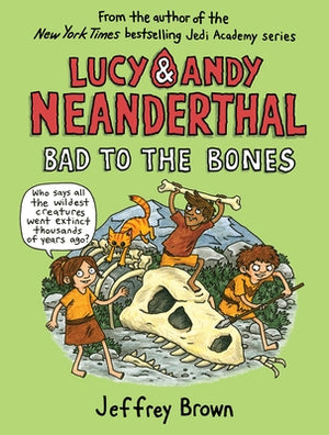 Lucy & Andy Neanderthal: Bad to the Bones by Brown, Jeffrey