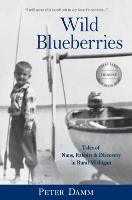 Wild Blueberries: Nuns, Rabbits & Discovery in Rural Michigan by Damm, Peter