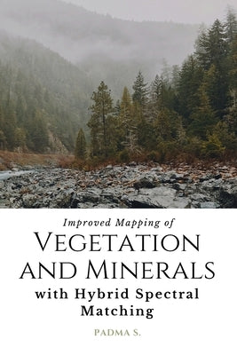 Improved Mapping of Vegetation and Minerals with Hybrid Spectral Matching by S, Padma